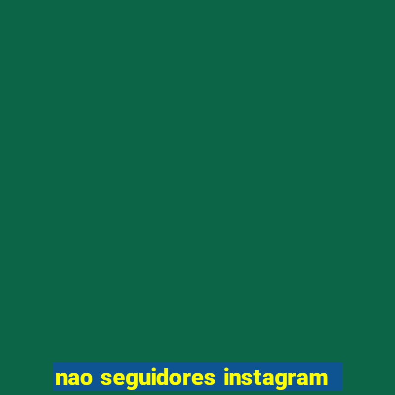 nao seguidores instagram